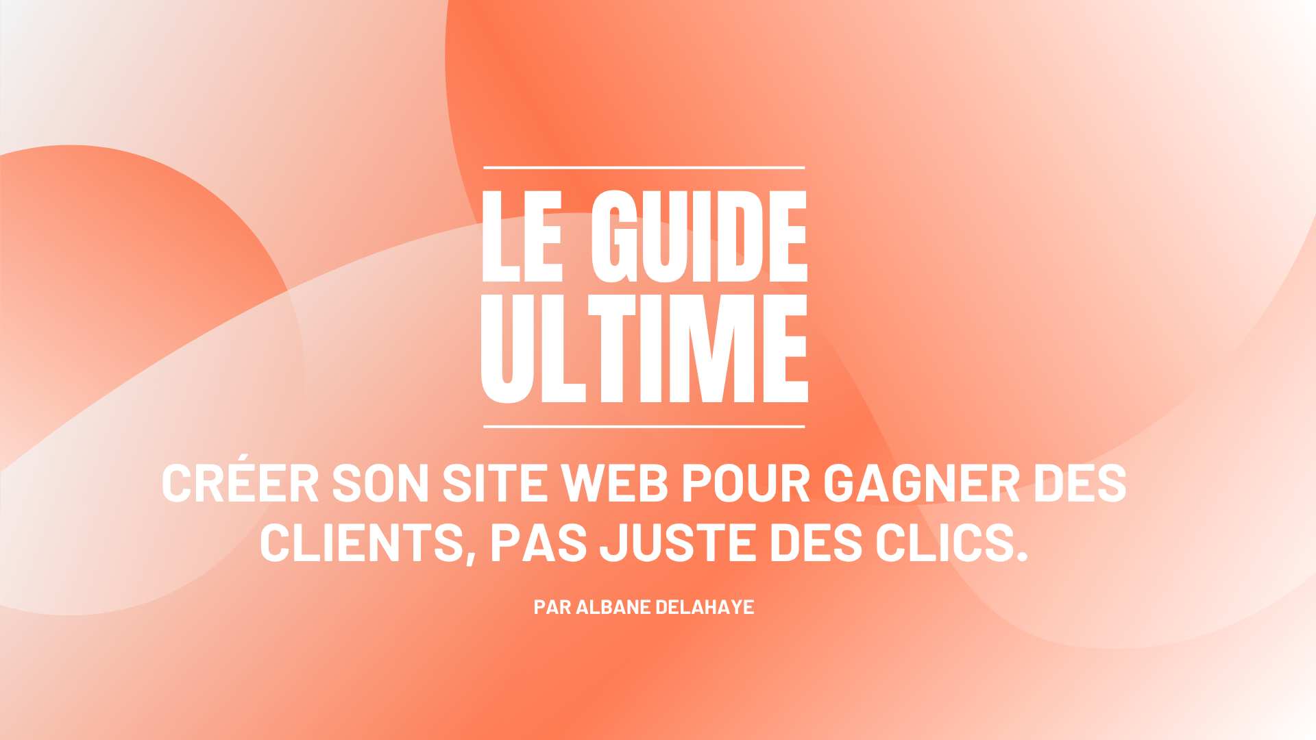 Créer son site web pour gagner des clients, pas juste des clics.
